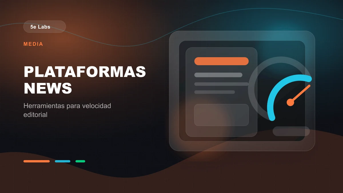 Branded abstract 5e Labs cover image for Cómo construimos plataformas de noticias